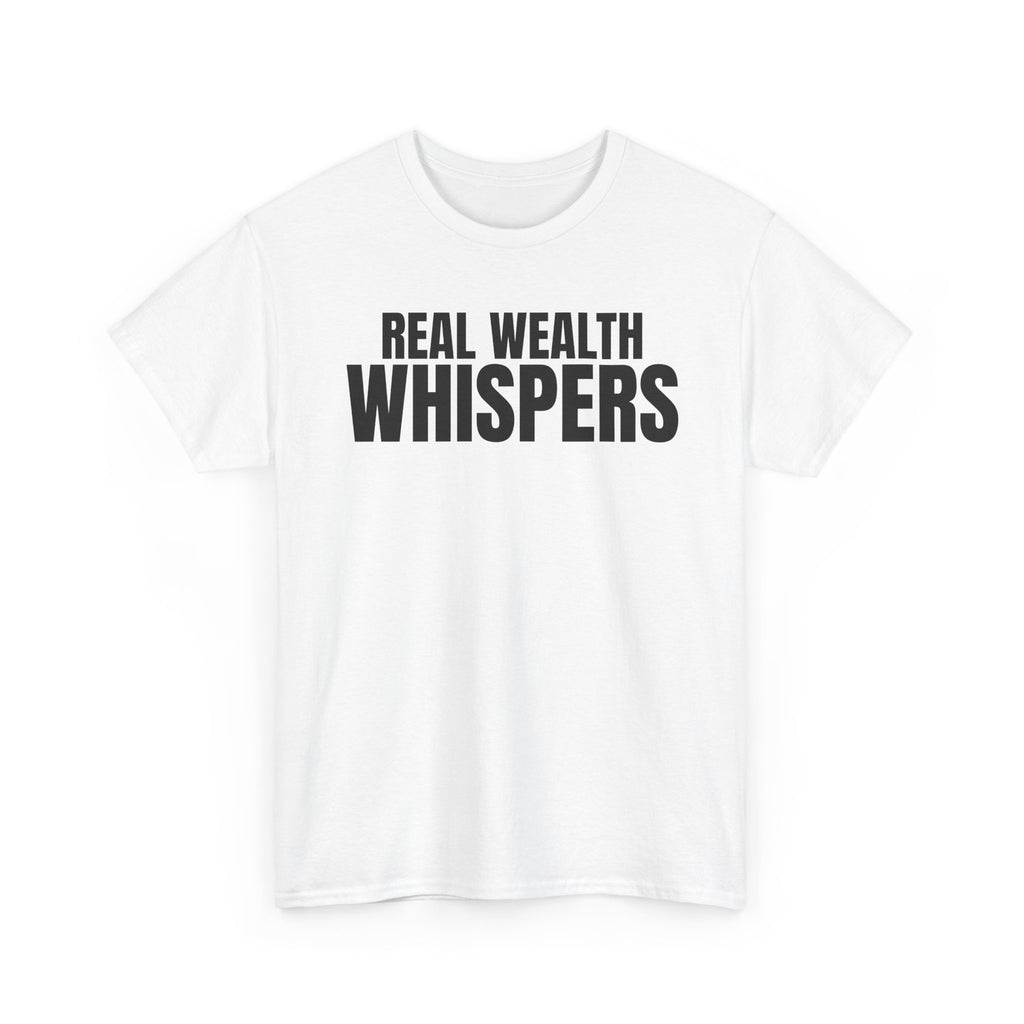 Real Wealth Whispers Tee — Motivational Money Quote T-Shirt