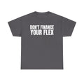 Don't Finance Your Flex T-Shirt - Funny Money Quote Tee