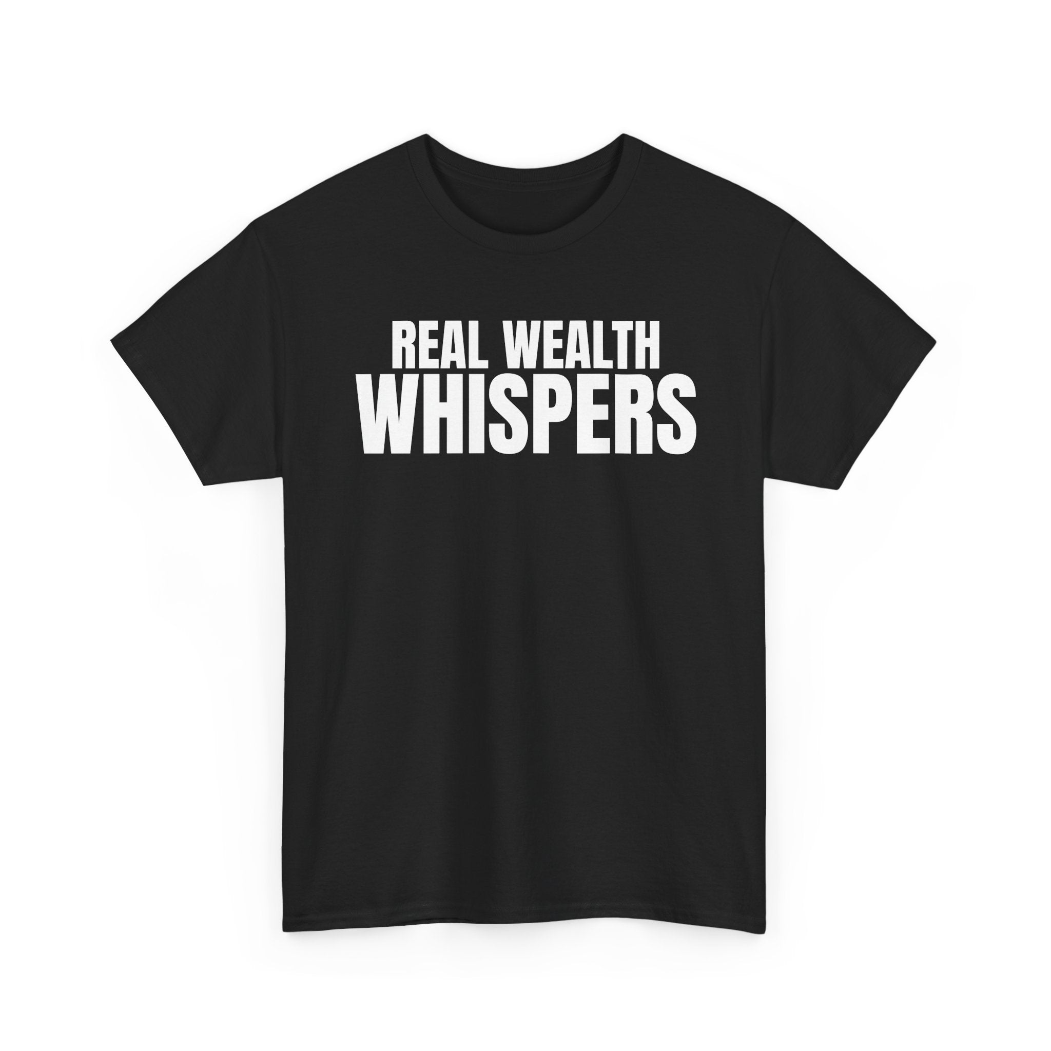 Real Wealth Whispers Tee — Motivational Money Quote T-Shirt