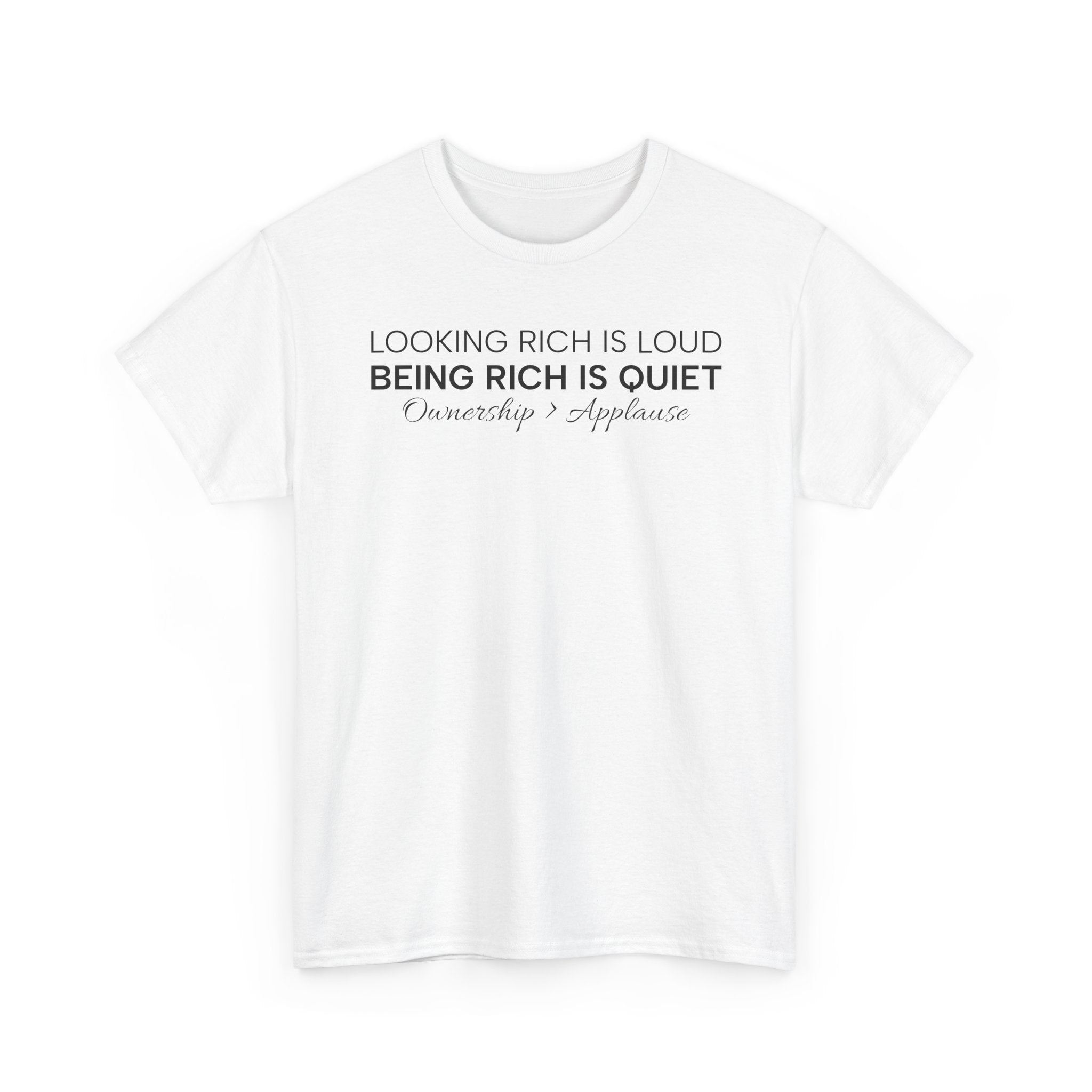 T-Shirt — "Looking Rich Is Loud, Being Rich Is Quiet" Minimalist Quote Tee