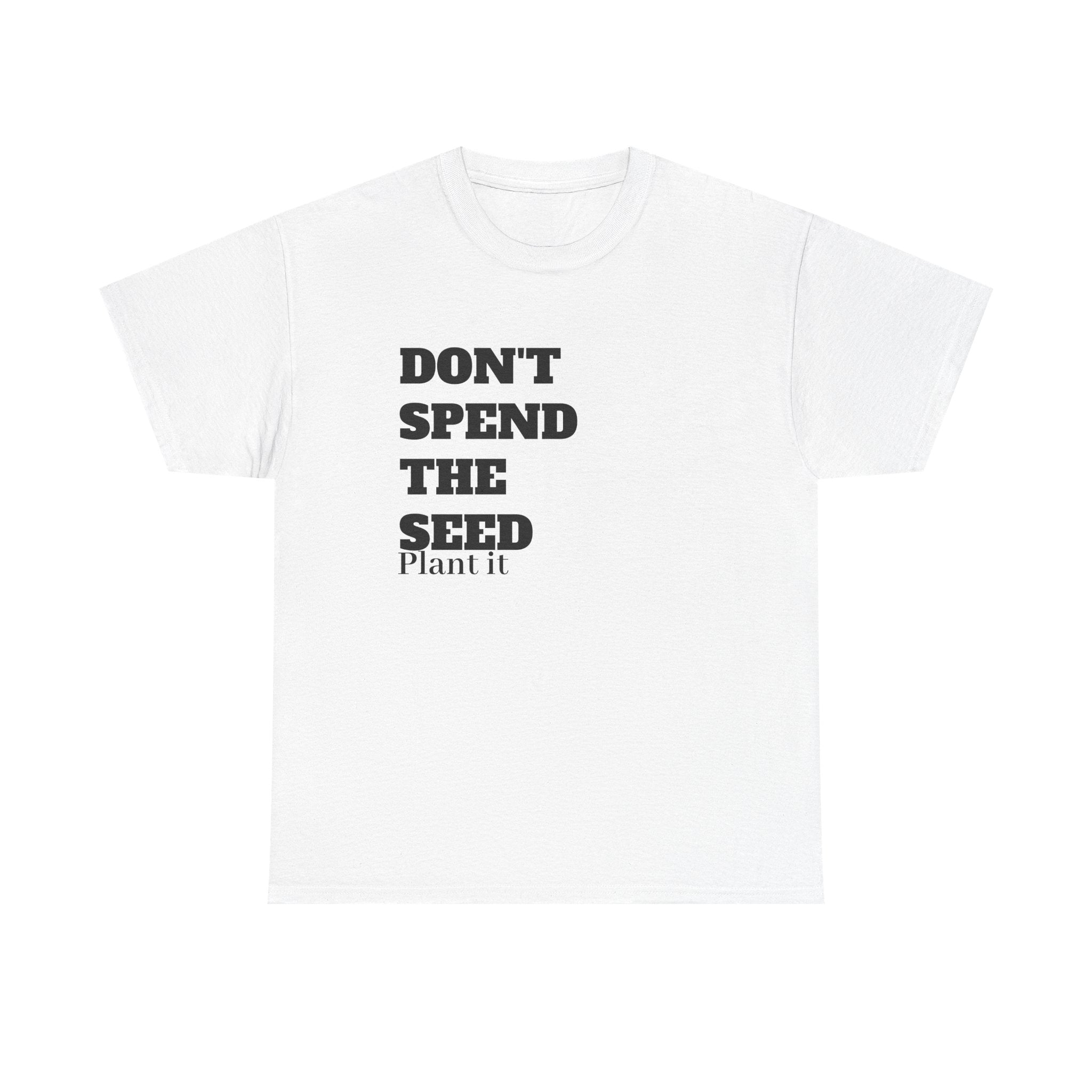 Don't Spend the Seed - Financial Mindset T-Shirt