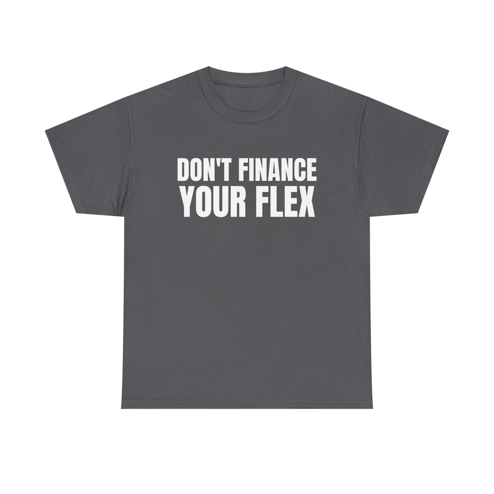 Don't Finance Your Flex T-Shirt - Funny Money Quote Tee