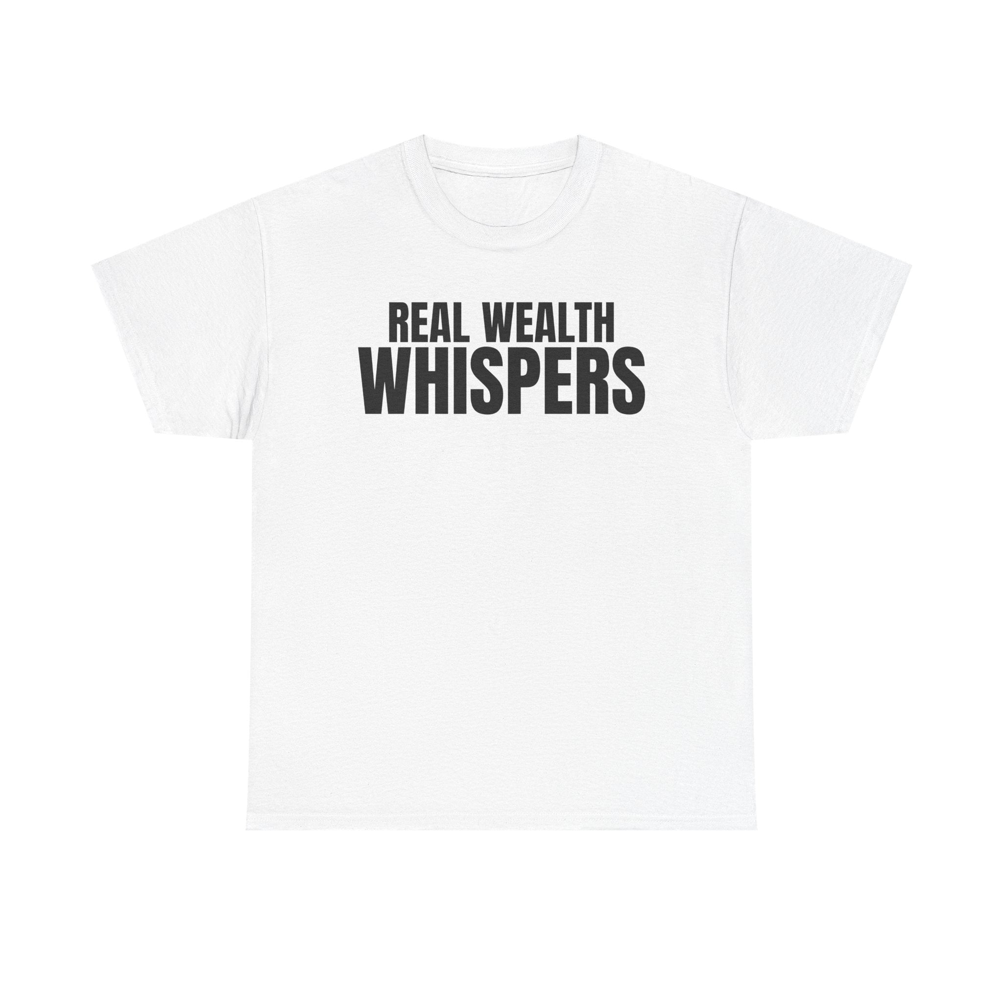 Real Wealth Whispers Tee — Motivational Money Quote T-Shirt