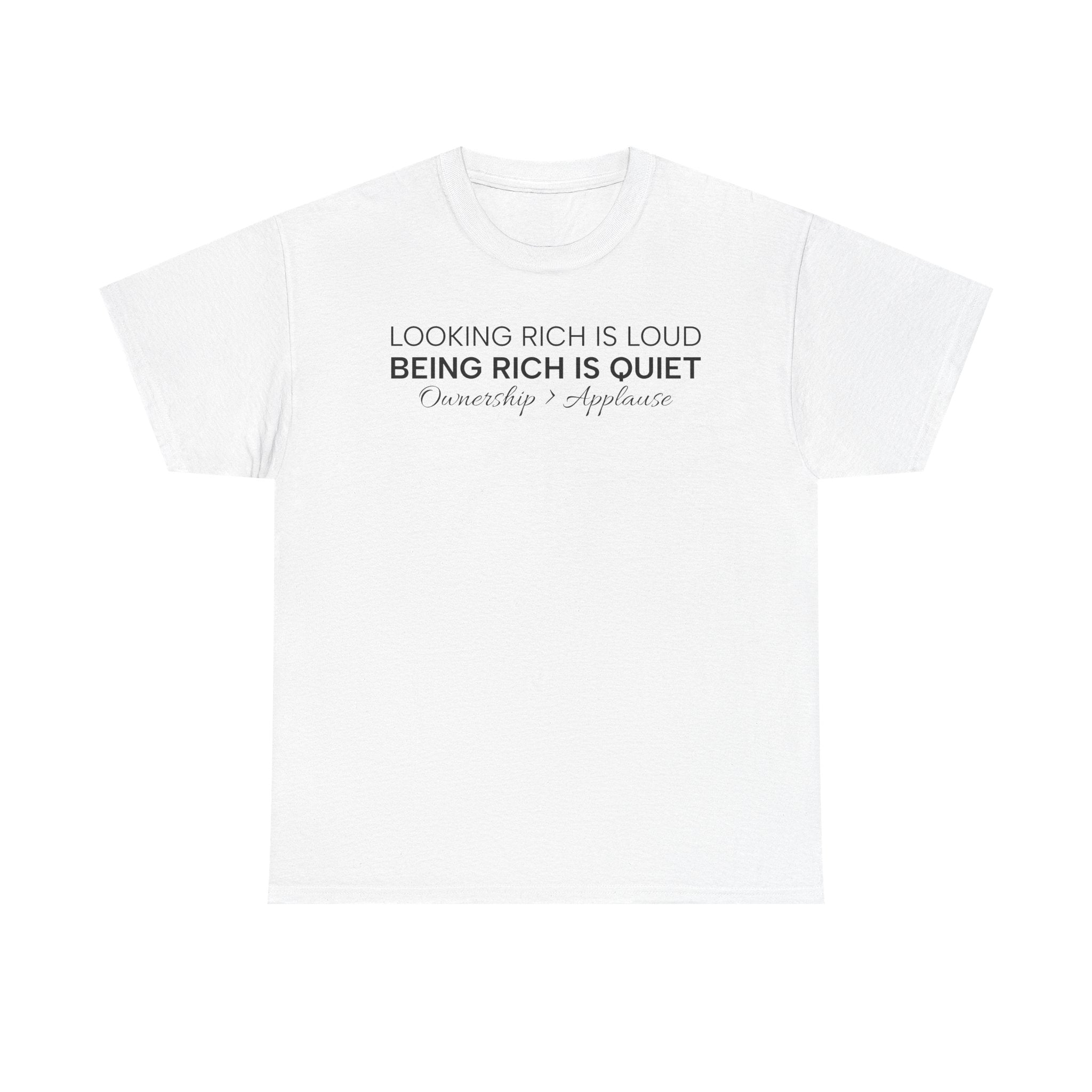 T-Shirt — "Looking Rich Is Loud, Being Rich Is Quiet" Minimalist Quote Tee