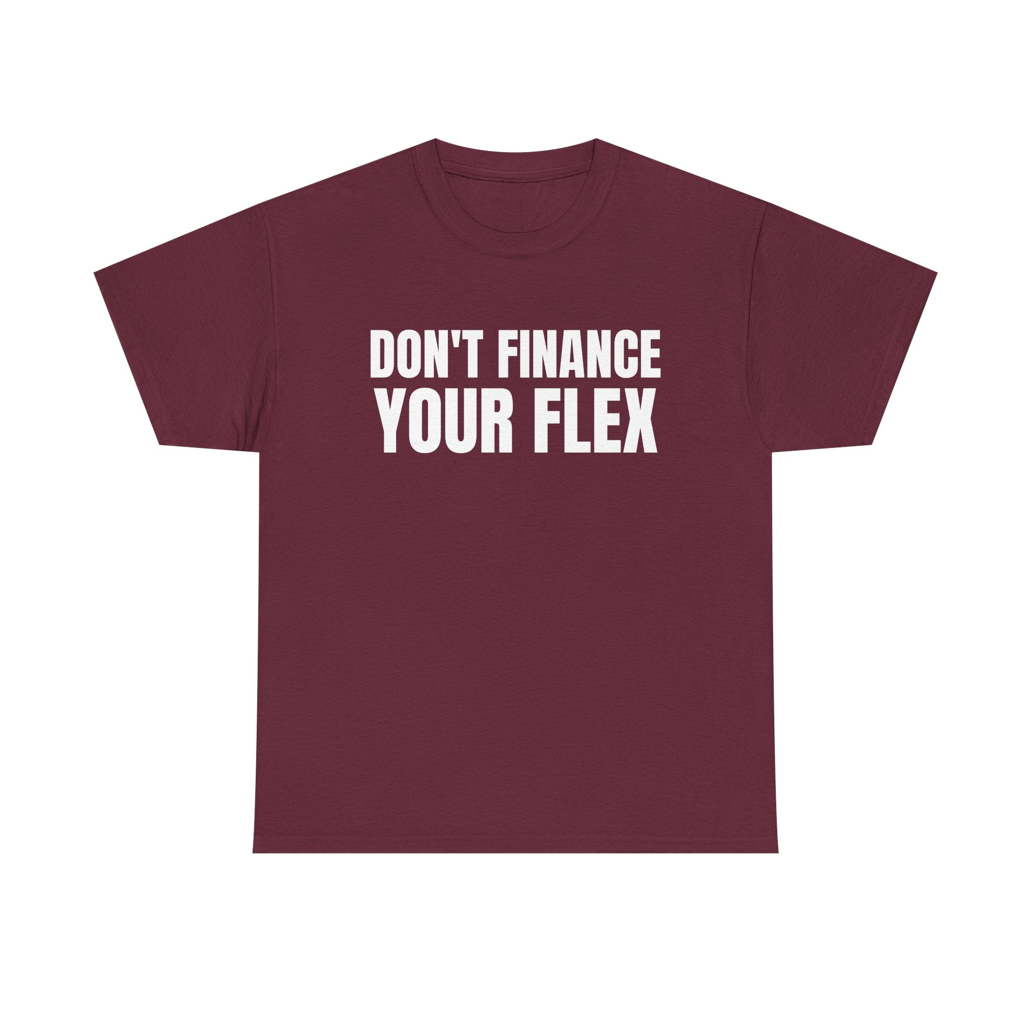 Don't Finance Your Flex T-Shirt - Funny Money Quote Tee