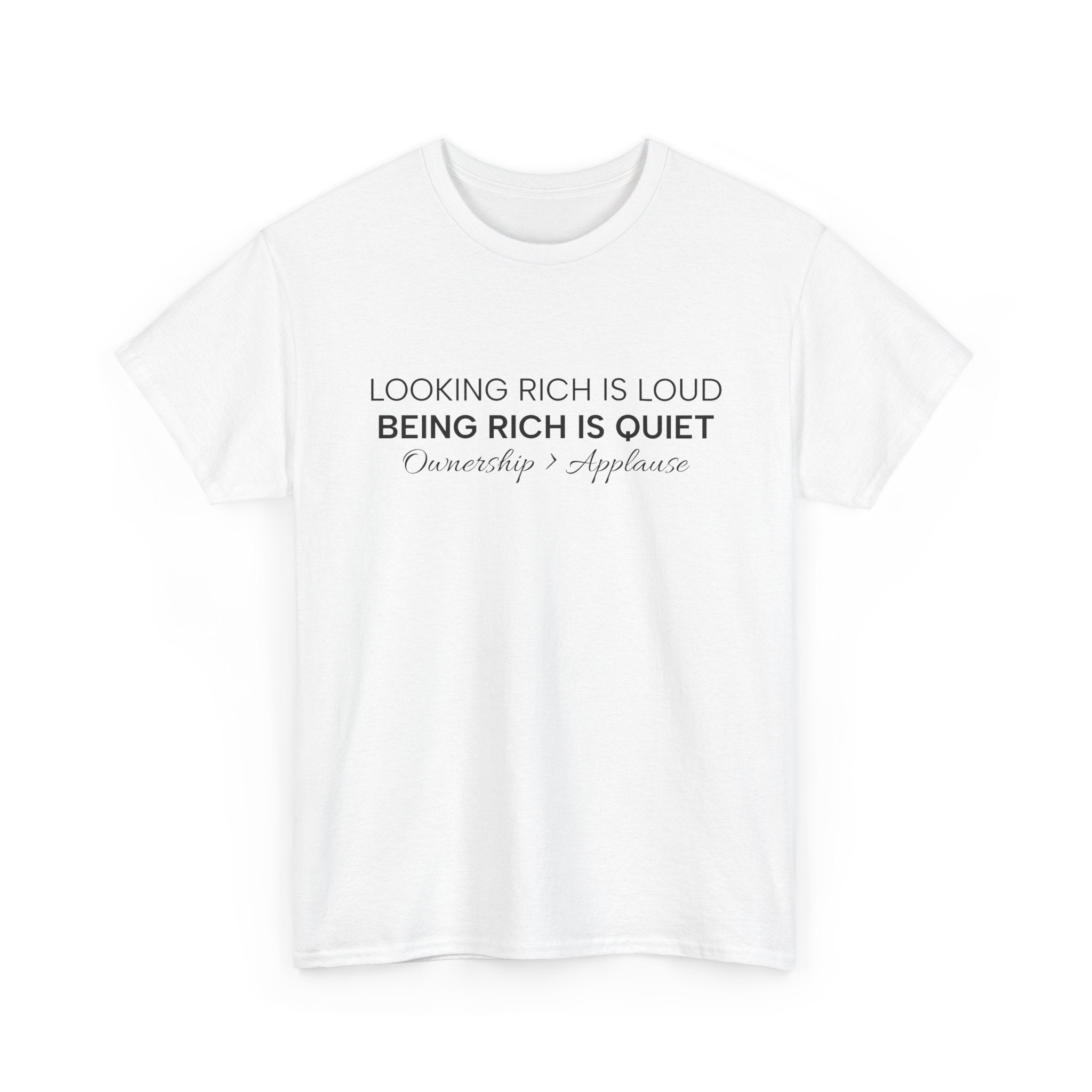 T-Shirt — "Looking Rich Is Loud, Being Rich Is Quiet" Minimalist Quote Tee