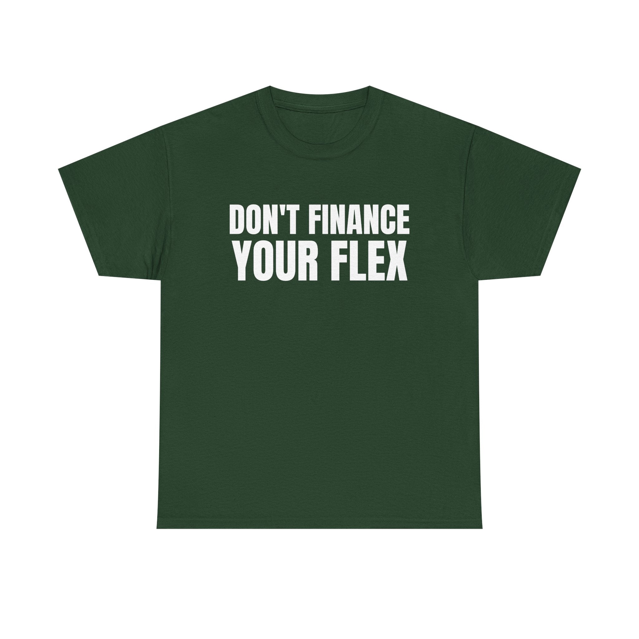 Don't Finance Your Flex T-Shirt - Funny Money Quote Tee
