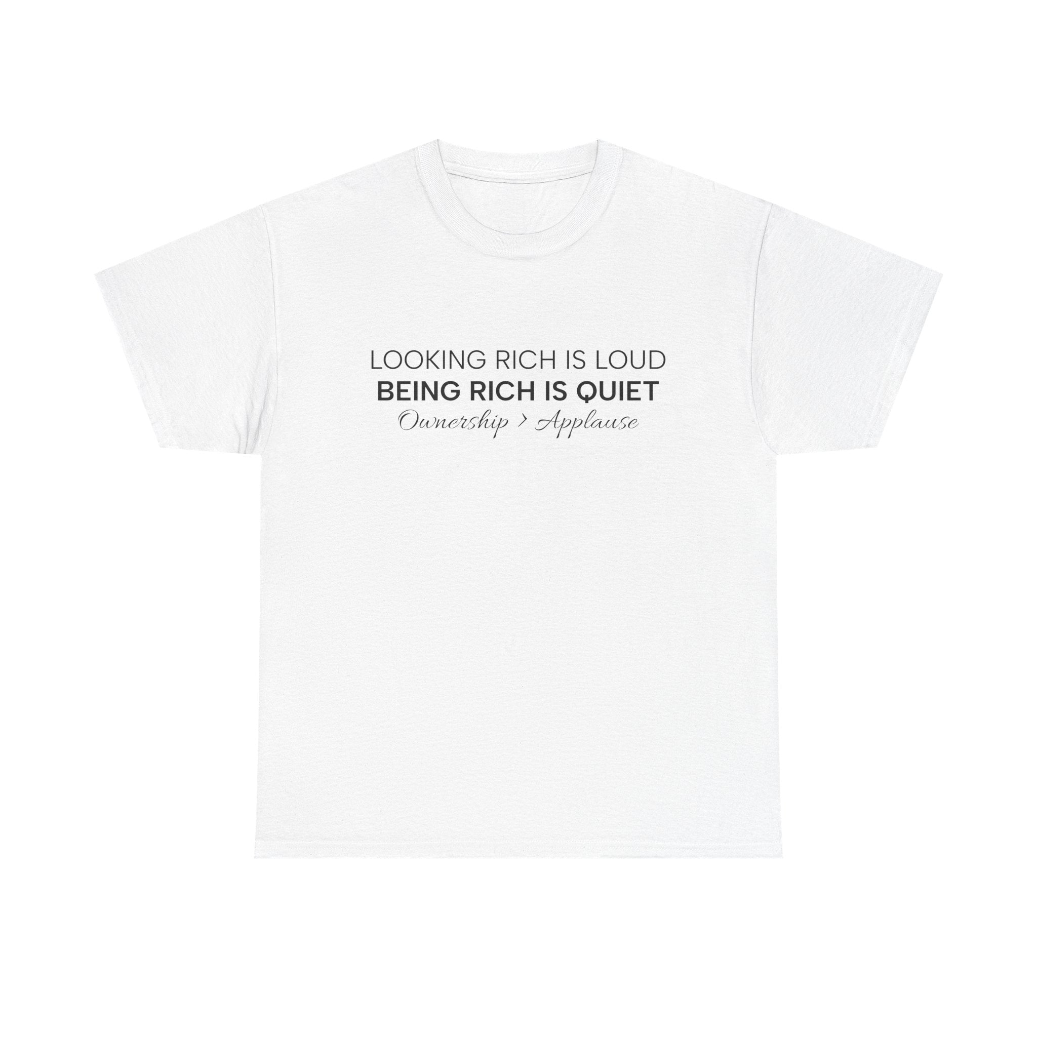 T-Shirt — "Looking Rich Is Loud, Being Rich Is Quiet" Minimalist Quote Tee