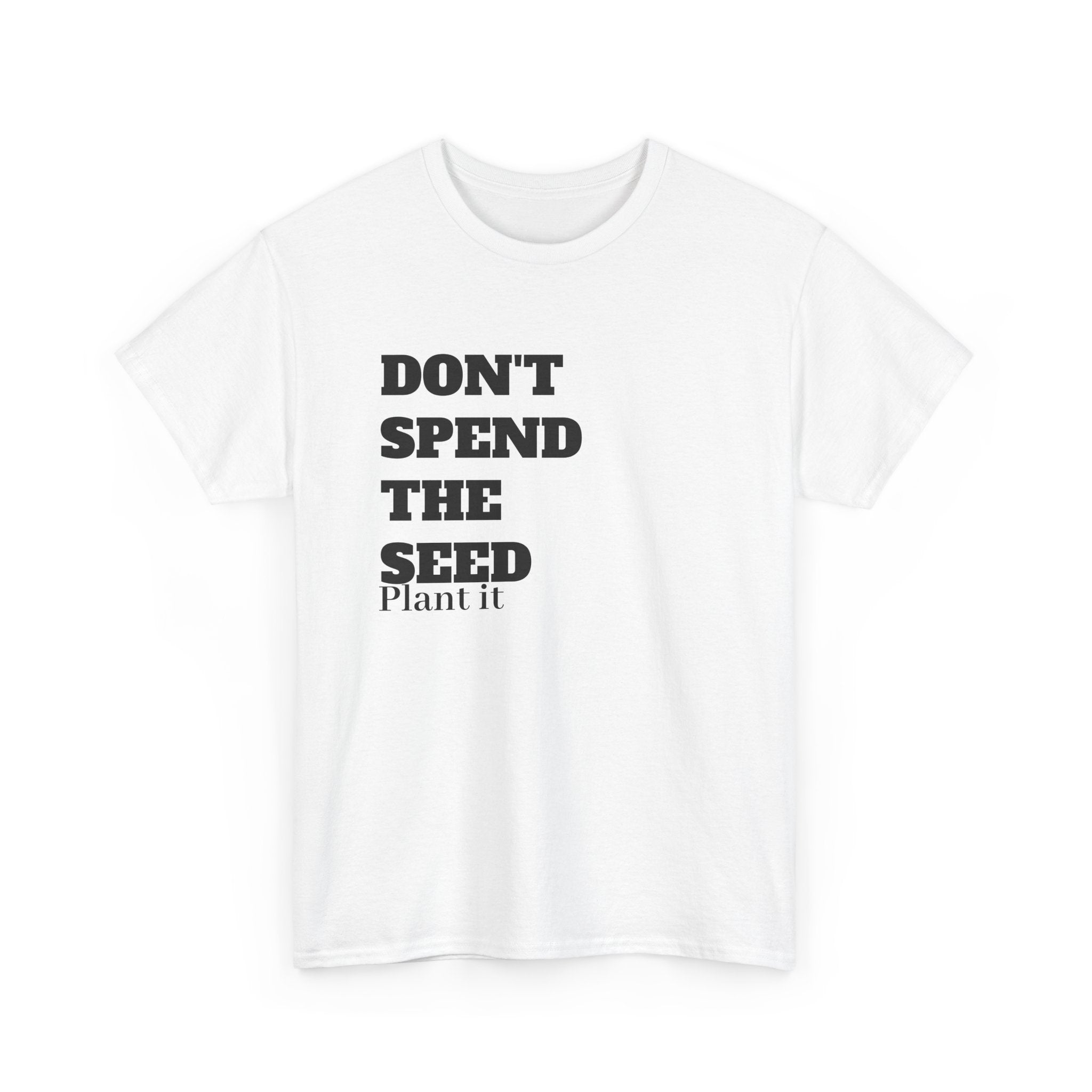 Don't Spend the Seed - Financial Mindset T-Shirt